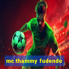 mc thammy fudendo